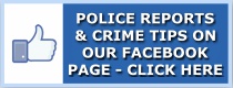 Click here to read Police Reports and Crime Tips on our Facebook page.